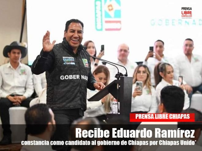 Recibe Eduardo Ramírez constancia como candidato al gobierno de Chiapas por Chiapas Unido