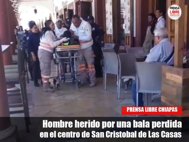 Hombre herido por una bala perdida en el centro de San Cristobal de Las Casas
