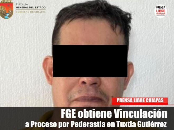 FGE obtiene Vinculación a Proceso por Pederastía en Tuxtla Gutiérrez