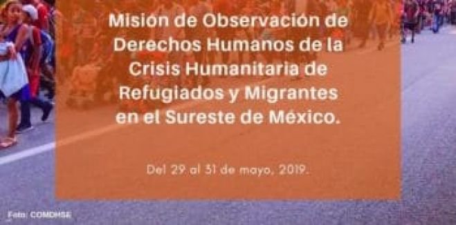 Misión de observación de derechos humanos a refugiados y migrantes en el Sur de México